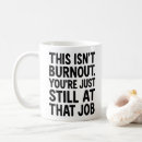Search for burnout mugs Workplace humour
