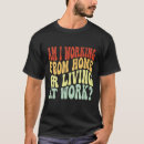 Search for work from home tshirts Remote