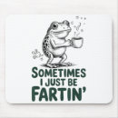 Search for fart mousepads Sometimes i