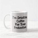 Search for drink for your protection mugs Quote