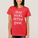 Search for dear santa define good tshirts Xmas