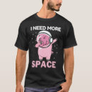Search for i need more space tshirts Galaxy