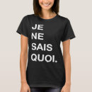 Search for je ne sais quoi tshirts French