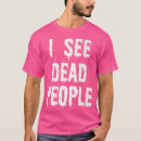 Search for i see dead people tshirts Horror