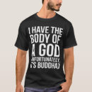 Search for i have the body of a god buddha tshirts It's