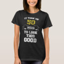 Search for 50th birthday for him tshirts Years