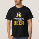 Search for just here for the beer tshirts Funny