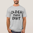 Search for old as dirt tshirts Over the hill