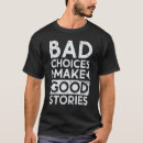 Search for bad choices tshirts Design