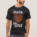 Search for dude be kind tshirts Unity