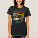 Search for dirty mind tshirts Say