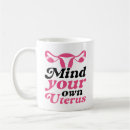 Search for uterus mugs Mind your own uterus
