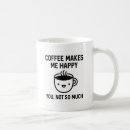 Search for makes me happy mugs You not so much