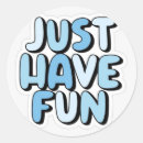 Search for have fun stickers Design