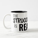 Search for struggle mugs The struggle is real