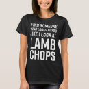 Search for lamb chops tshirts Someone