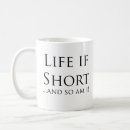 Search for short coffee mugs life is short