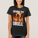 Search for born to grill tshirts Hard