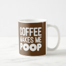Search for makes me poop mugs Joke