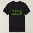 Search for whats up witches tshirts Scary