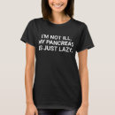 Search for diabetic jokes tshirts Pancreas