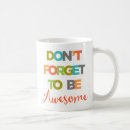 Search for forget to be awesome mugs Quotes