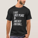 Search for fantasy football loser tshirts Last