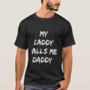 Search for caddy daddy tshirts Calls