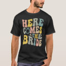 Search for here comes the bride tshirts Party
