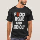 Search for fudd tshirts Around