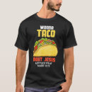 Search for taco bout it tshirts Wanna