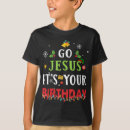Search for go jesus its your birthday tshirts Funny