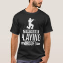 Search for airsoft guns tshirts Airsofting