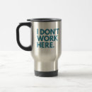 Search for workking travel mugs Sarcastic