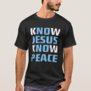Search for know jesus know peace tshirts Faith