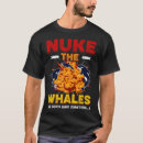 Search for nuke the whales tshirts Exploding