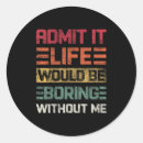 Search for boring life stickers Admit it life