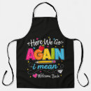 Search for funny teacher quote aprons Here we go again