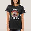 Search for welding tshirts Joke