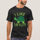 Search for i like turtles tshirts Tortoise