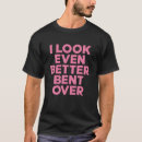Search for bent over tshirts Better