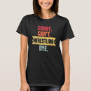 Search for funny wrestling tshirts Sayings