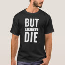 Search for but did you die tshirts Gym