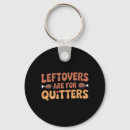 Search for holiday feast key rings Leftovers are for quitters