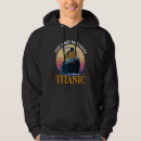 Search for titanic hoodies Who
