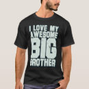 Search for i love my big brother tshirts Awesome