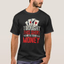 Search for i bought this tshirts Poker
