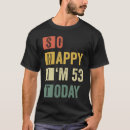 Search for 53rd birthday tshirts Sarcastic
