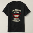 Search for attitude problem tshirts Snarky