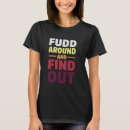 Search for fudd tshirts Find